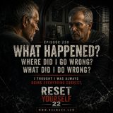 The Resetyourself 22 Podcast (Episode 230) "What Happened?"