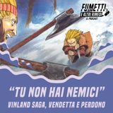 "Tu non hai nemici" - Vinland Saga, vendetta e perdono