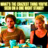 What's The Craziest Thing You've Seen On A One Night Stand?