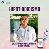 Jueves 27: Dr. Eduardo Recabarren, Médico General — Hipotiroidismo