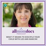 What It Means to Disciple Your Child with Lee Ann Mancini