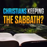 Should Christians Keep the Sabbath?