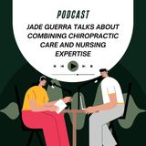 Jade Guerra Talks About Combining Chiropractic Care and Nursing Expertise