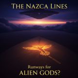 The Nazca Lines: Runways for ALIEN GODS?