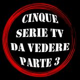 #21 - Cinque Serie Tv da vedere. Parte 3