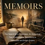 Our Search for a Wilderness An Account of Two Ornithological Expeditions to Venezuela and British Guiana - William Beebe Blair Niles - Part…