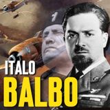 ITALO BALBO - Il Rivale Di MUSSOLINI