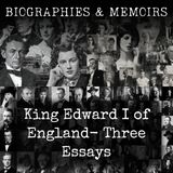 04 - King Edward I of England-  Three Essays by Thomas Frederick Tout