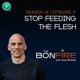 Stop Feeding the Flesh