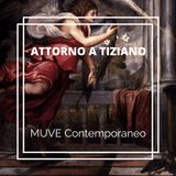 MUVE Contemporaneo e la mostra Attorno a Tiziano