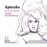 Apteczka Pisma. Co w niej trzyma Alaska Thunderfuck?