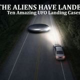 The Aliens Have Landed: Ten Amazing UFO Landing Cases