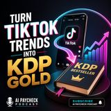 Turn TikTok Trends Into KDP Gold