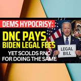DNC Revealed Their Hypocrisy by Paying Biden's Legal Fees