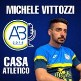 Casa Atletico #5 - Michele Vittozzi, “capocannoniere”