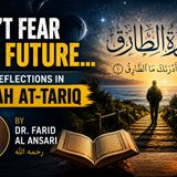Don't Fear the Future | Deep Reflections on Surah At-Tariq | Dr. Farid Al Ansari