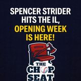 Spencer Strider Hits The IL, Opening Week Is Here !