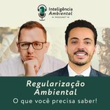 #22 Regularização Ambiental sem Surpresas - O que você precisa saber! | com Lucas Rusche Neto