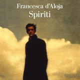 Francesca D'Aloja "Spiriti"