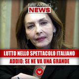 Lutto Nello Spettacolo italiano: La Grande Ci Ha Lasciato!