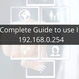 Complete Guide to use IP Address 192.168.0.254