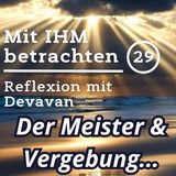 Der Meister führt die Vergebung... -- Mit IHM Betrachten - 29