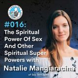 Odyssey #016: Sex Skin Spirit, Natalie Mangiaracina - The Spiritual Power of Sex | Ep 29