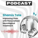 Shamis Tate Improving Lives with Personalized Neurological Treatment
