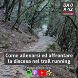 Come allenarsi ed affrontare la discesa nel trail running