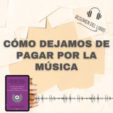 CÓMO DEJAMOS DE PAGAR POR LA MÚSICA 📗 Resumen del Libro - Ideas Clave de STEPHEN R. WITT (Baja tu PDF📥)