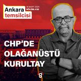 Ankara Temsilcisi - CHP'de Olağanüstü Kurultay