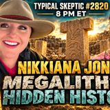 Nikkiana Jones_ Megaliths,  Hidden History & the Nature of Reality - Typical Skeptic # 2820