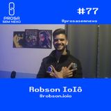 Robson IoIô - Prosa Sem Nexo Podcast #77