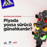 Piyada yoxsa Sürücü Günahkardır? | Qaydaları Pozma