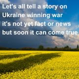 Let's all tell a story on  Ukraine winning war