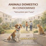 Animali domestici in condominio: "istruzioni per l'uso" con l'Avvocato Sabina Vuolo