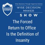 #199: The Forced Return to Office is the Definition of Insanity