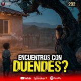 3 casos reales de encuentros con Duendes en México | Ep. 292