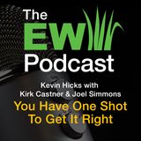 The EW Podcast - You Have One Shot To Get It Right