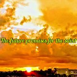 Future Promises For The Saint (Glorified) Part 1