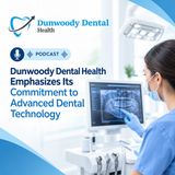 Dunwoody Dental Health Emphasizes Its Commitment to Advanced Dental Technology