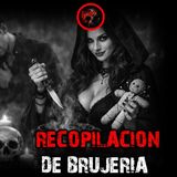 RECOPILACION DE BRUJERIA | RELATOS Y LEYENDAS DE TERROR
