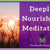 Our Body and Mind Benefit from Deep Nourishment 20 Minute Mindfulness Meditation - The Mindful Movement