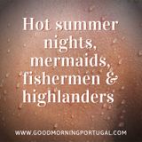 Portugal news, weather, hot nights, mermaids, fishermen & highlanders