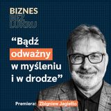 Z każdej sytuacji szukam wyjścia - Zbigniew Jagiełło [odc. #025 BbL]