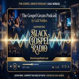 The Gospel Greats Podcast -Supporting Black Gospel Radio 6.27.’26 8.28 AM