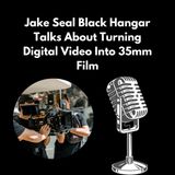 Jake Seal Black Hangar Talks About Turning Digital Video Into 35mm Film