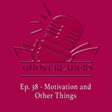 Episode 38 - Motivation and Other Things