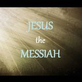 JESUS THE MESSIAH - pt3 - He Will Return