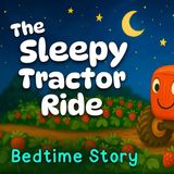 The Sleepy Tractor Ride  The PERFECT Bedtime Stories for Babies and Toddlers with Relaxing Music
